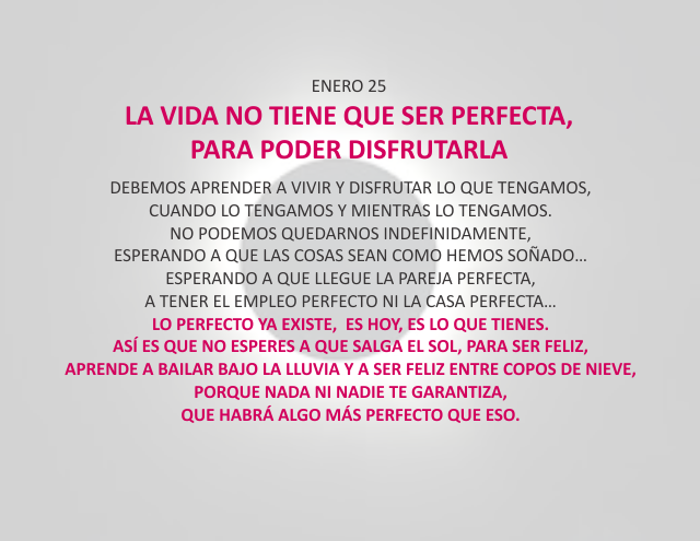 La vida no tiene que ser perfecta, para poder disfrutarla Enero 25 de 2013